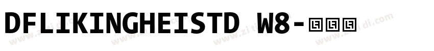 DFLIKINGHEISTD W8字体转换